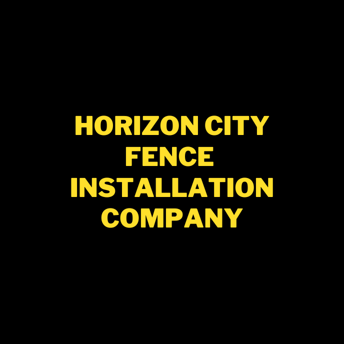 Horizon City Fence Installation Company