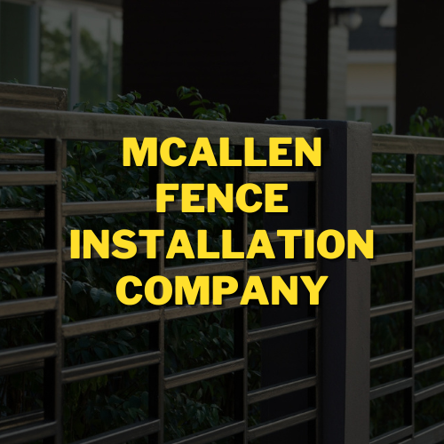 Mcallen Fence Installation Company