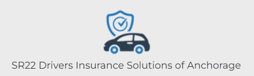 SR22 Drivers Insurance Solutions of Anchorage