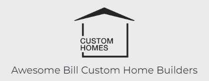 Awesome Bill Custom Home Builders