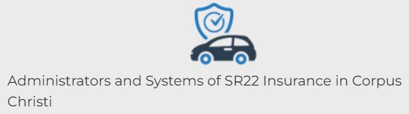 Administrators and Systems of SR22 Insurance in Corpus Christi