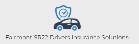 Fairmont SR22 Drivers Insurance Solutions