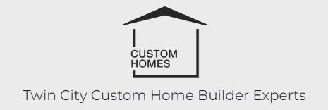 Twin City Custom Home Builder Experts